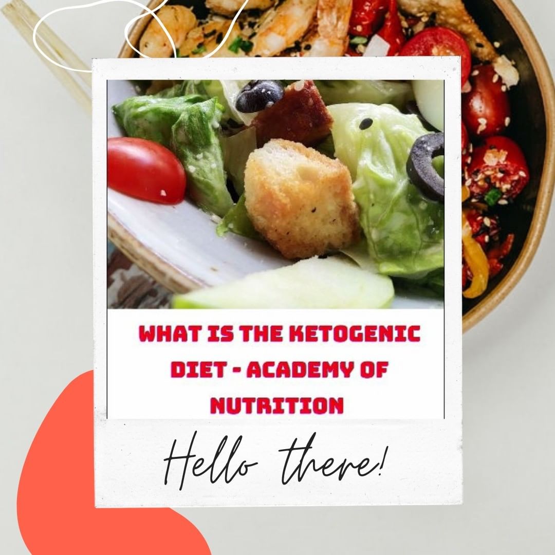 What is the Ketogenic Diet – Academy of Nutrition 





…